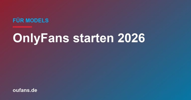 OnlyFans starten 2026 — die komplette Anleitung für deutsche Models